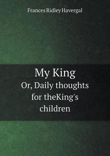 Cover for Frances Ridley Havergal · My King Or, Daily Thoughts for Theking's Children (Paperback Book) (2013)