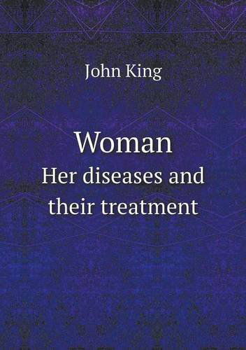 Cover for John King · Woman Her Diseases and Their Treatment (Paperback Book) (2014)