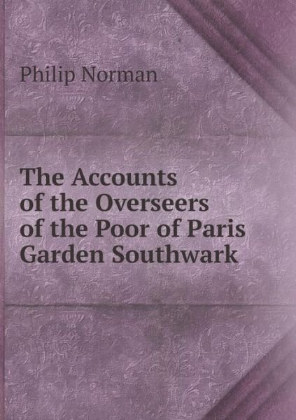 Cover for Philip Norman · The Accounts of the Overseers of the Poor of Paris Garden Southwark (Paperback Bog) (2015)