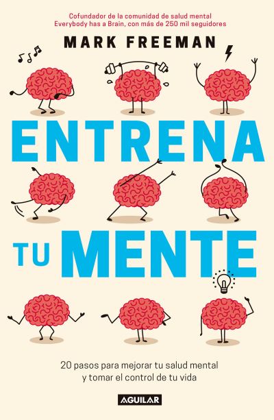 Entrena Tu Mente - Mark Freeman - Książki - Penguin Random House Grupo Editorial (US - 9786073161947 - 29 maja 2018