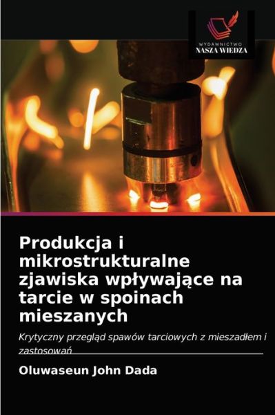 Cover for Oluwaseun John Dada · Produkcja i mikrostrukturalne zjawiska wplywaj?ce na tarcie w spoinach mieszanych (Paperback Book) (2020)