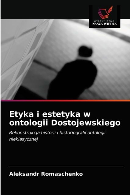 Cover for Aleksandr Romaschenko · Etyka i estetyka w ontologii Dostojewskiego (Paperback Book) (2021)