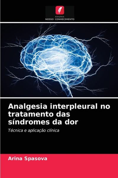 Cover for Arina Spasova · Analgesia interpleural no tratamento das sindromes da dor (Paperback Book) (2021)
