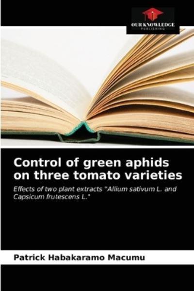 Cover for Patrick Habakaramo Macumu · Control of green aphids on three tomato varieties (Paperback Book) (2021)