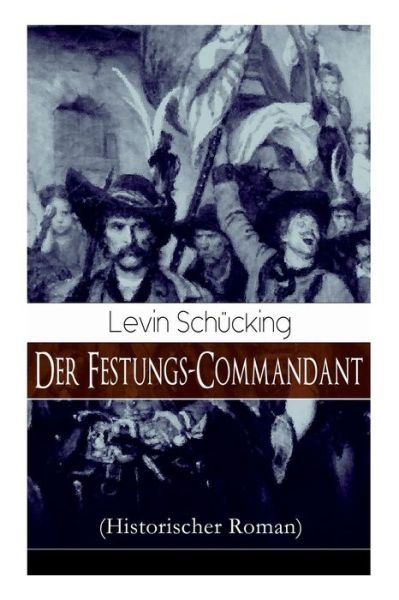 Cover for Levin Schücking · Der Festungs-Commandant (Historischer Roman) (Paperback Book) (2018)