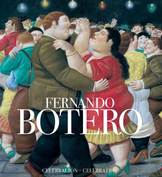 Cover for La Fabrica · Fernando Botero: a Celebration (Hardcover Book) (2013)