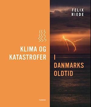 Cover for Felix Riede · Klima og katastrofer i Danmarks oldtid (Hardcover bog) [1. udgave] (2023)