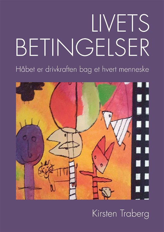 Livets betingelser - Kirsten Traberg Andersen - Bøger - Kahrius - 9788771531947 - 13. oktober 2017