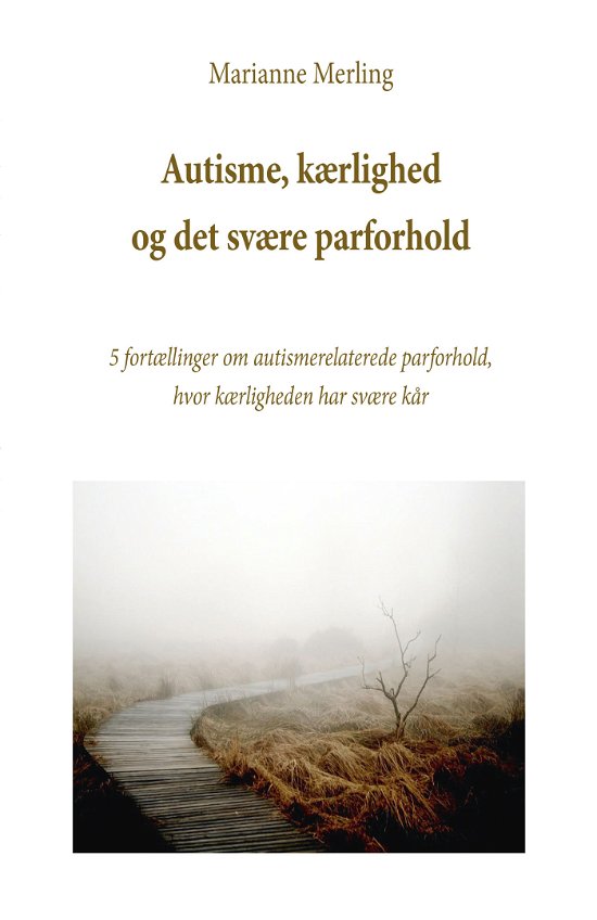 Autisme, kærlighed og det svære parforhold - Marianne Merling - Bøker - Eget forlag - 9788793928947 - 7. mars 2022