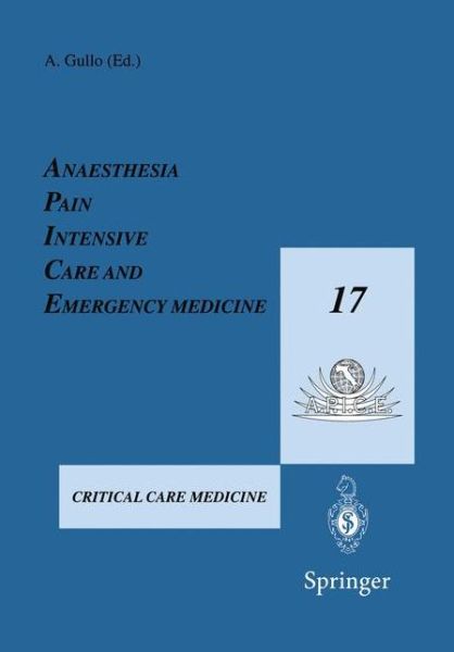Cover for A Gullo · Anaesthesia, Pain, Intensive Care and Emergency Medicine - A.P.I.C.E.: Proceedings of the 17th Postgraduate Course in Critical Care Medicine Trieste, Italy - November 15-19, 2002 Volume II (Paperback Book) [2003 edition] (2002)
