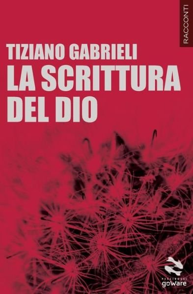Cover for Tiziano Gabrieli · La Scrittura Del Dio (Pesci Rossi) (Italian Edition) (Taschenbuch) [Italian, 1 edition] (2014)