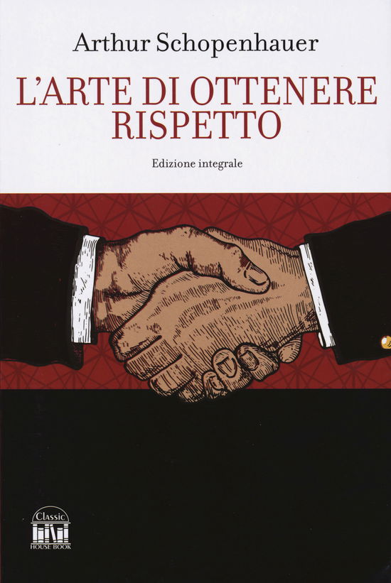 Cover for Arthur Schopenhauer · L' Arte Di Ottenere Rispetto. Ediz. Integrale (Book)