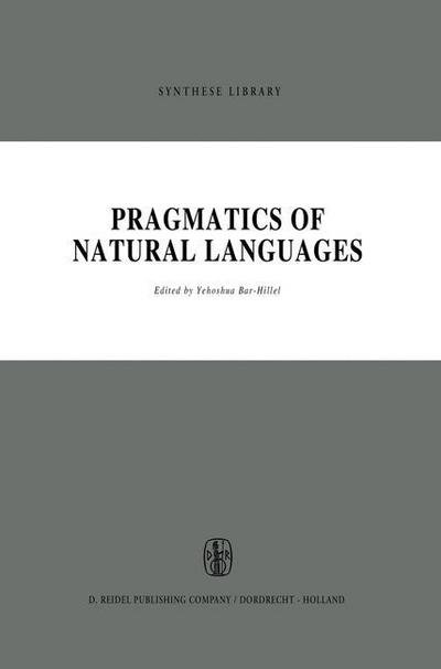 Cover for Yehoshua Bar-hillel · Pragmatics of Natural Languages - Synthese Library (Innbunden bok) [1971 edition] (1975)