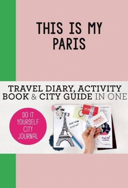 Cover for Petra De Hamer · This is my Paris: Do-It-Yourself City Journal - Do-It-Yourself City Journal (Paperback Book) (2015)