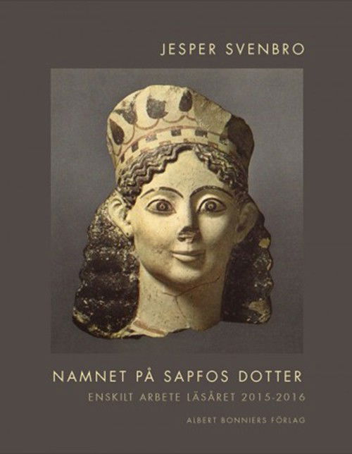 Cover for Jesper Svenbro · Namnet på Sapfos dotter  : enskilt arbete läsåret 2015-2106 (Hardcover Book) (2017)