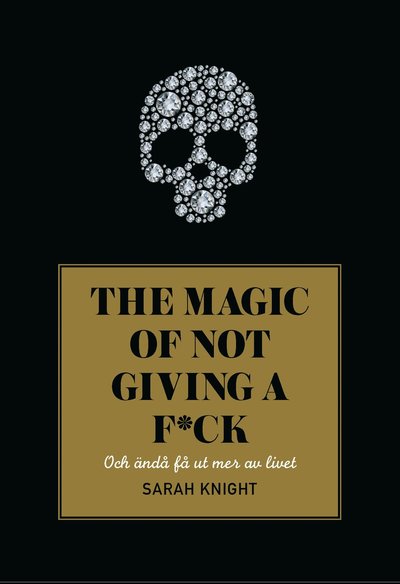 Cover for Sarah Knight · The magic of not giving a f*ck : och ändå få ut mer av livet (Paperback Book) (2018)