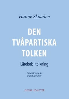 Cover for Hanne Skaaden · Den tvåpartiska tolken : lärobok i tolkning (Bok) (2017)