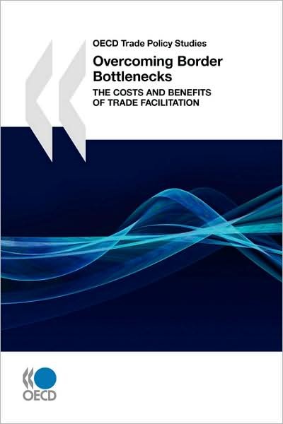 Cover for Oecd Organisation for Economic Co-operation and Develop · Oecd Trade Policy Studies Overcoming Border Bottlenecks:  the Costs and Benefits of Trade Facilitation (Pocketbok) (2009)