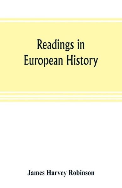 Cover for James Harvey Robinson · Readings in European history; a collection of extracts from the sources chosen with the purpose of illustrating the progress of culture in western Europe since the German invasions (Paperback Book) (2019)
