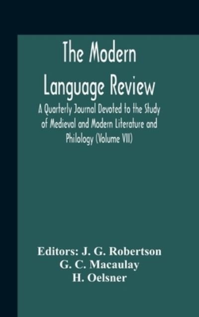 The Modern Language Review; A Quarterly Journal Devoted To The Study Of Medieval And Modern Literature And Philology (Volume Vii) - G C Macaulay - Bücher - Alpha Edition - 9789354188947 - 2. November 2020