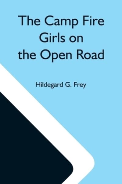 Cover for Hildegard G Frey · The Camp Fire Girls On The Open Road; Or, Glorify Work (Paperback Book) (2021)