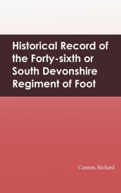 Cover for Richard Cannon · Historical Record of the Forty-sixth or South Devonshire Regiment of Foot (Hardcover Book) (2022)