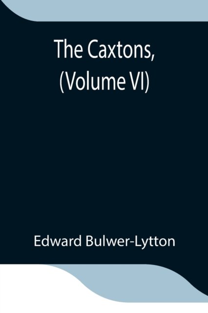 Cover for Edward Bulwer Lytton Lytton · The Caxtons, (Volume VI) (Paperback Book) (2021)