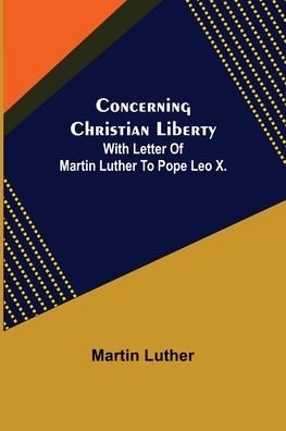 Cover for Martin Luther · Concerning Christian Liberty; With Letter Of Martin Luther To Pope Leo X. (Pocketbok) (2022)