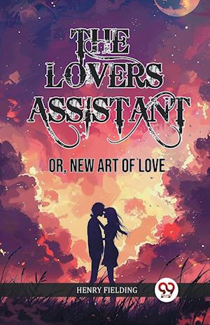 The Lovers AssistantOr, New Art of Love (Edition2024) - Henry Fielding - Books - Double 9 Books LLP - 9789363056947 - April 14, 2024