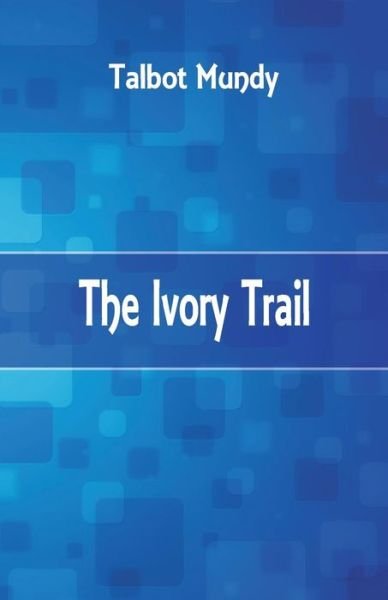 Cover for Talbot Mundy · The Ivory Trail (Pocketbok) (2017)