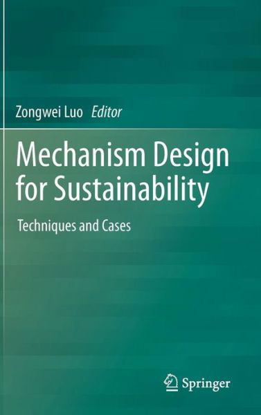 Cover for Zongwei Luo · Mechanism Design for Sustainability: Techniques and Cases (Hardcover Book) [2013 edition] (2013)