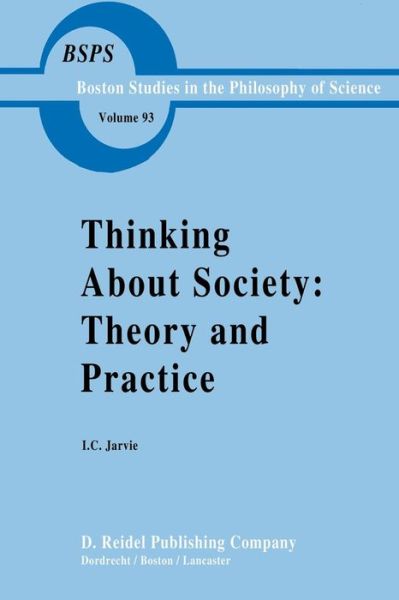 Ian Jarvie · Thinking about Society: Theory and Practice - Boston Studies in the Philosophy and History of Science (Paperback Book) [Softcover reprint of the original 1st ed. 1986 edition] (2011)