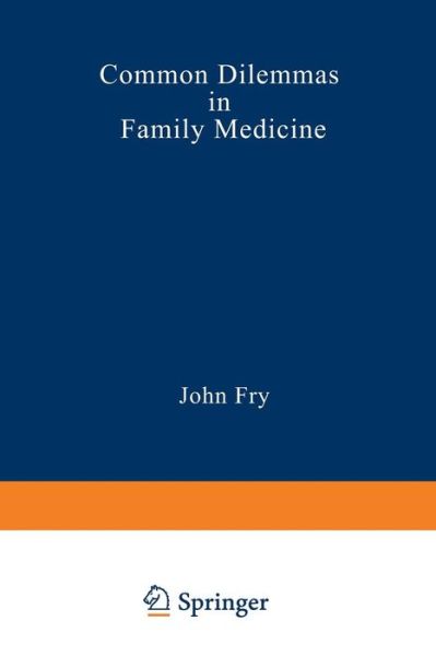 Cover for John Fry · Common Dilemmas in Family Medicine (Pocketbok) [Softcover reprint of the original 1st ed. 1982 edition] (2012)