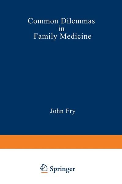 Common Dilemmas in Family Medicine - John Fry - Books - Springer - 9789401091947 - May 1, 2012