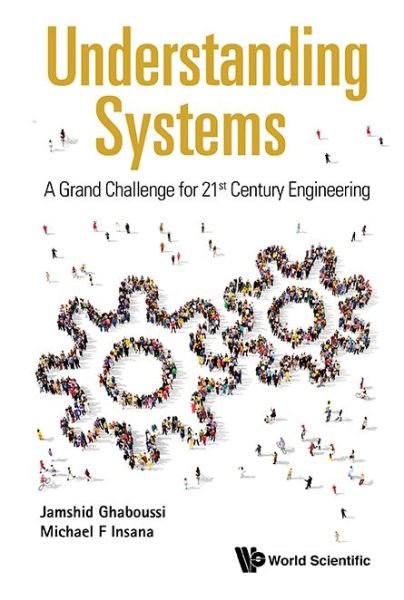 Cover for Ghaboussi, Jamshid (Univ Of Illinois At Urbana-champaign, Usa) · Understanding Systems: A Grand Challenge For 21st Century Engineering (Inbunden Bok) (2017)