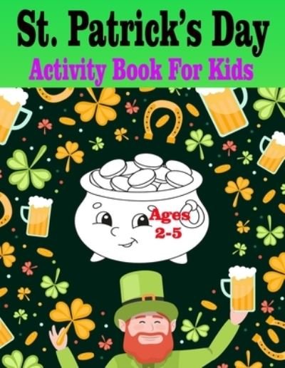Cover for Pk Publishing · St Patrick's Day Activity Book for Kids Ages 2-5: Super Fun Saint Paddy's Day Activities For Hours of Play! Spy, Mazes, Word Search, Connect The Dots &amp; Much More (Pocketbok) (2022)
