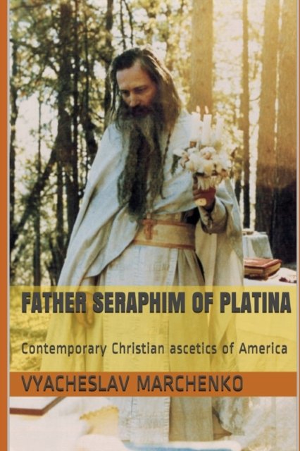 Cover for Vyacheslav Marchenko · Father Seraphim of Platina: Contemporary Christian ascetics of America (Paperback Book) (2021)