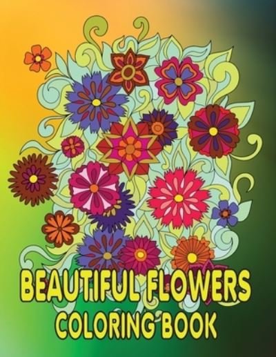 Cover for Kr Print House · Beautiful Flowers Coloring Book: Beautiful Flowers and Floral Designs for Stress Relief and Relaxation and Creativity Perfect Coloring Book for Seniors (Pocketbok) (2021)