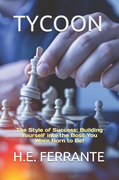 Tycoon: The Style of Success: Building Yourself into the Boss You Were Born to Be! - H E Ferrante - Bücher - Independently Published - 9798523584947 - 19. Juni 2021