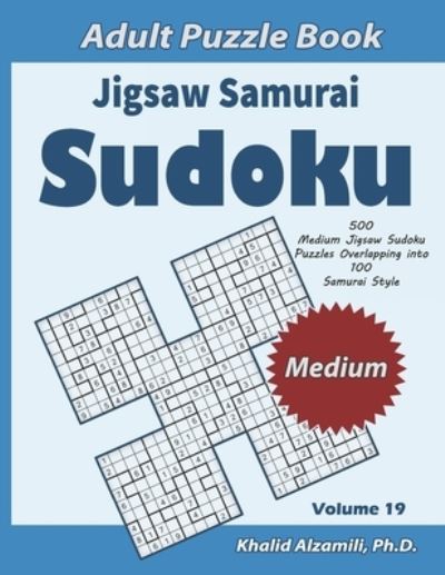 Cover for Khalid Alzamili · Jigsaw Samurai Sudoku Adult Puzzle Book: 500 Medium Jigsaw Sudoku Puzzles Overlapping into 100 Samurai Style: Keep Your Brain Young - Logical Brain Games (Paperback Book) [Large type / large print edition] (2020)