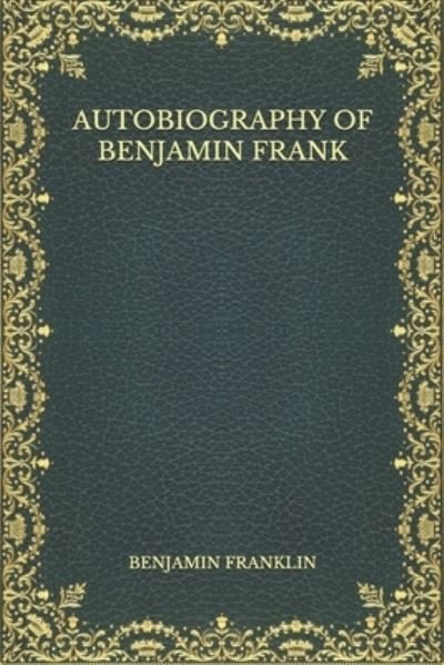 Cover for Benjamin Franklin · Autobiography of Benjamin Frank (Pocketbok) (2021)