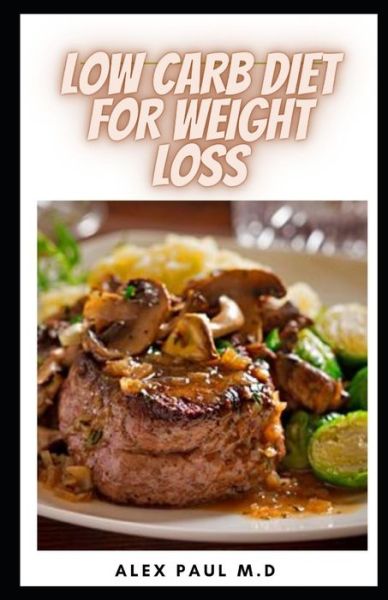 Cover for Alex Paul M D · Low Carb Diet for Weight Loss (Pocketbok) (2020)