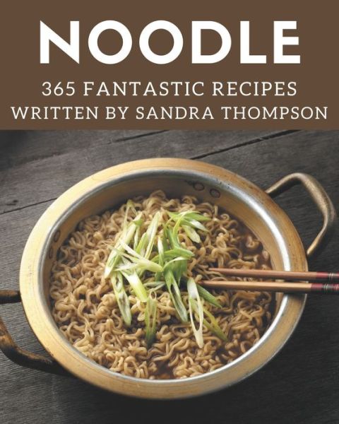 365 Fantastic Noodle Recipes - Sandra Thompson - Boeken - Independently Published - 9798574160947 - 30 november 2020