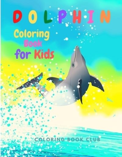 Cover for Coloring Book Club · Dolphin Coloring Book for Kids (Paperback Book) (2021)