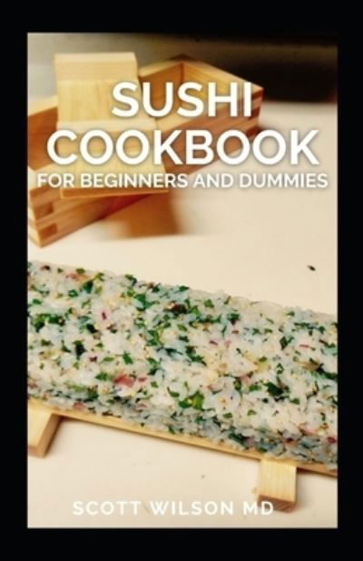 Cover for Scott Wilson · Sushi Cookbook for Beginners and Dummies (Paperback Bog) (2021)