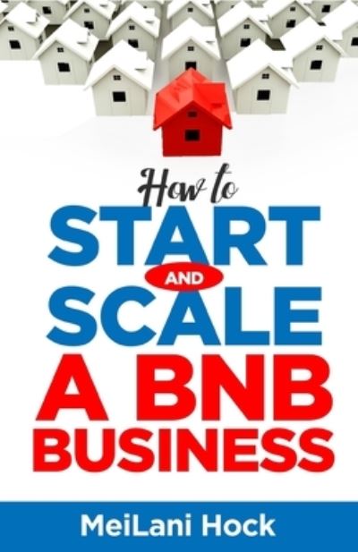 Cover for Meilani Hock · How to Start and Scale a BNB Business (Paperback Book) (2020)