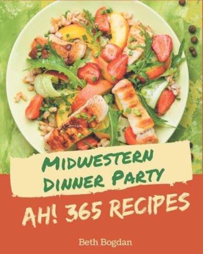 Cover for Beth Bogdan · Ah! 365 Midwestern Dinner Party Recipes (Paperback Book) (2020)