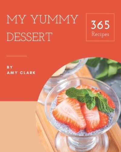 Cover for Amy Clark · My 365 Yummy Dessert Recipes (Pocketbok) (2020)