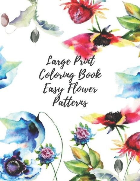 Large Print Coloring Book Easy Flower Patterns - Mb Caballero - Bøger - Independently Published - 9798691331947 - 28. september 2020