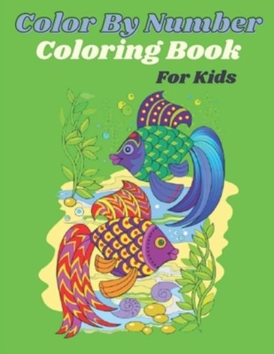 Cover for Mary Miller · Color By Number Coloring Book For Kids (Paperback Book) (2021)